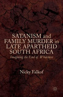 Front cover_Satanism And Family Murder In Late Apartheid South Africa