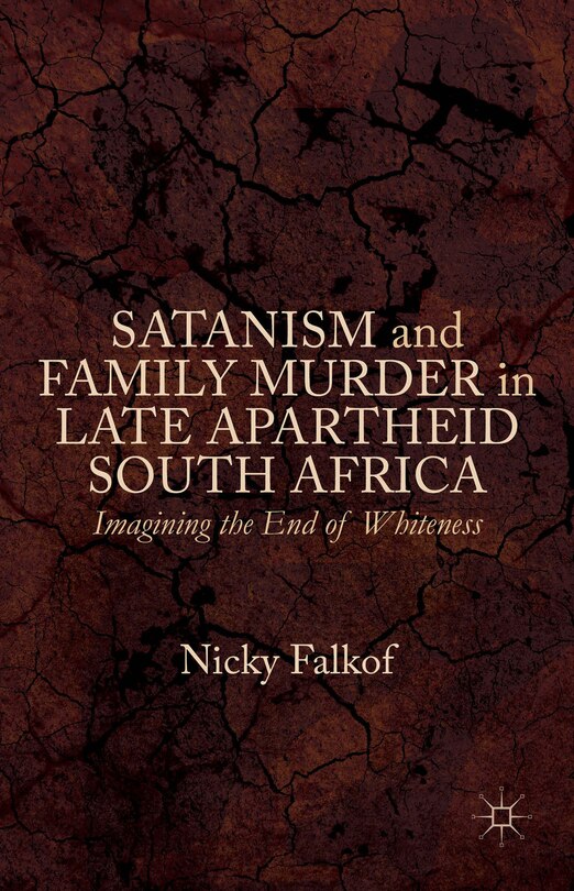 Front cover_Satanism And Family Murder In Late Apartheid South Africa