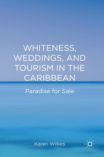 Couverture_Whiteness, Weddings, And Tourism In The Caribbean
