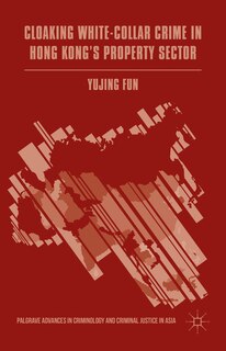 Couverture_Cloaking White-collar Crime In Hong Kong's Property Sector