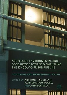 Front cover_Addressing Environmental And Food Justice Toward Dismantling The School-to-prison Pipeline