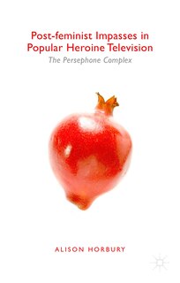 Front cover_Post-feminist Impasses In Popular Heroine Television