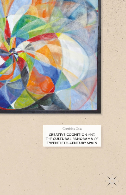 Couverture_Creative Cognition and the Cultural Panorama of Twentieth-Century Spain