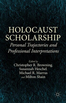 Holocaust Scholarship: Personal Trajectories And Professional Interpretations