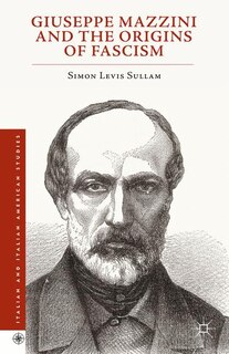 Front cover_Giuseppe Mazzini And The Origins Of Fascism