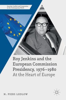 Front cover_Roy Jenkins And The European Commission Presidency, 1976 -1980