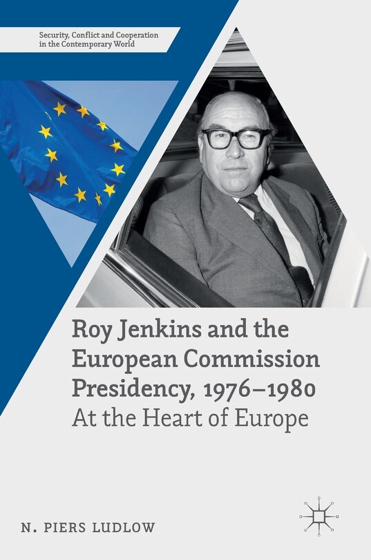 Front cover_Roy Jenkins And The European Commission Presidency, 1976 -1980