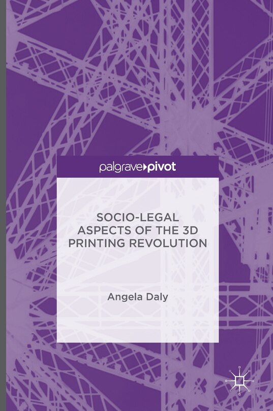 Front cover_Socio-legal Aspects Of The 3d Printing Revolution