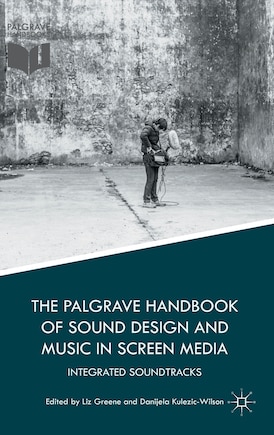 The Palgrave Handbook Of Sound Design And Music In Screen Media: Integrated Soundtracks