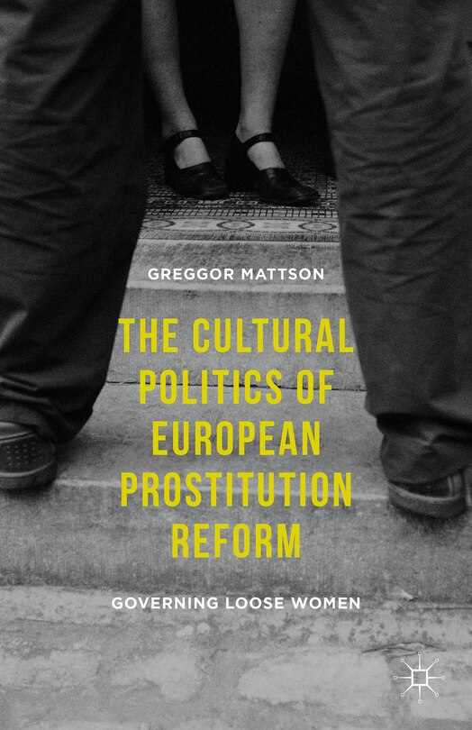 Front cover_The Cultural Politics Of European Prostitution Reform