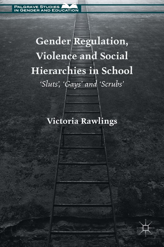 Front cover_Gender Regulation, Violence And Social Hierarchies In School