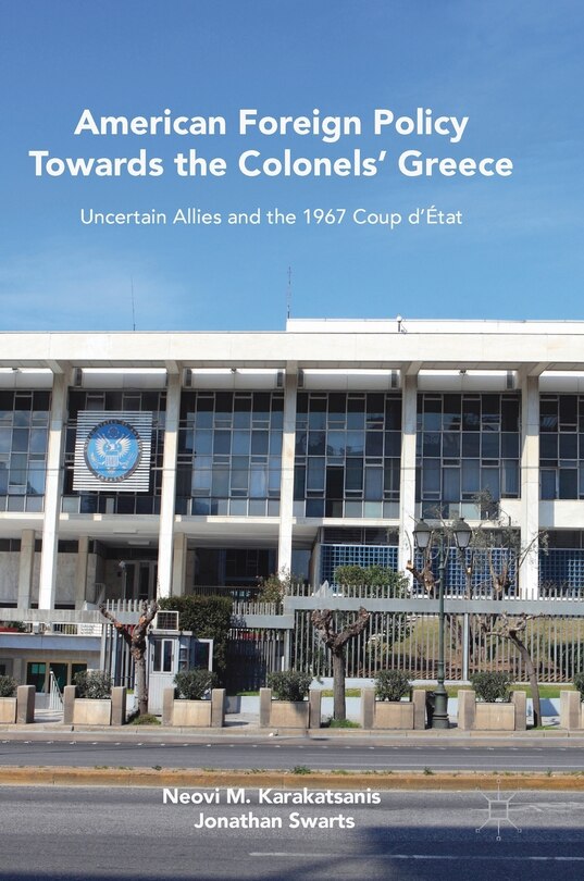 Front cover_American Foreign Policy Towards The Colonels' Greece