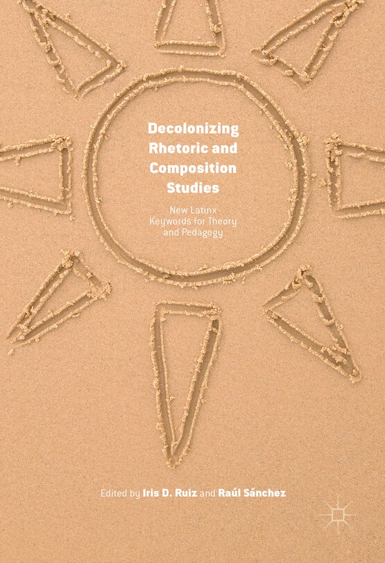 Front cover_Decolonizing Rhetoric And Composition Studies