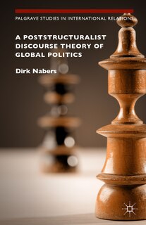 Front cover_A Poststructuralist Discourse Theory Of Global Politics
