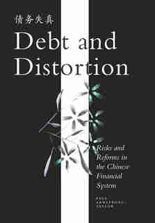 Debt And Distortion: Risks And Reforms In The Chinese Financial System by Paul Armstrong-taylor