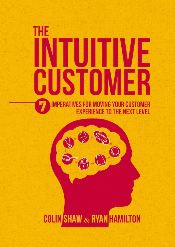The Intuitive Customer: 7 Imperatives For Moving Your Customer Experience To The Next Level