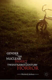 Front cover_Gender And The Nuclear Family In Twenty-first-century Horror