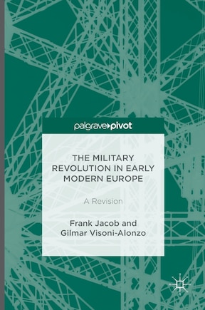 The Military Revolution In Early Modern Europe: A Revision