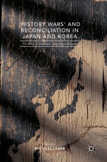 Front cover_'history Wars' And Reconciliation In Japan And Korea