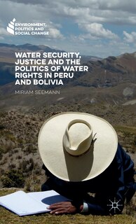 Front cover_Water Security, Justice And The Politics Of Water Rights In Peru And Bolivia