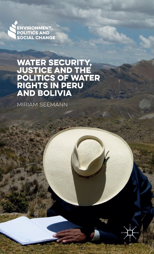 Front cover_Water Security, Justice And The Politics Of Water Rights In Peru And Bolivia