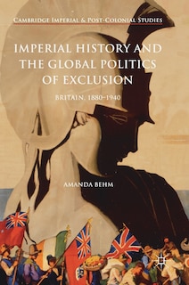 Front cover_Imperial History And The Global Politics Of Exclusion
