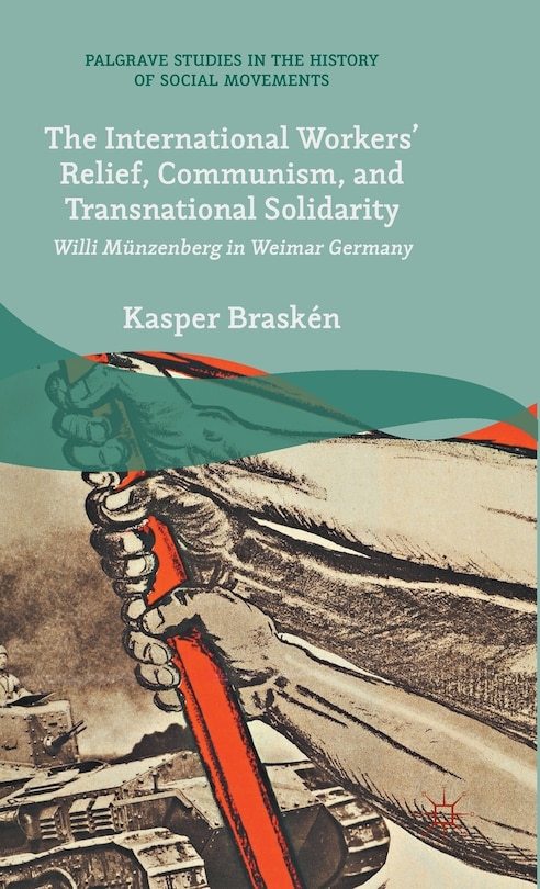 Front cover_The International Workers' Relief, Communism, And Transnational Solidarity