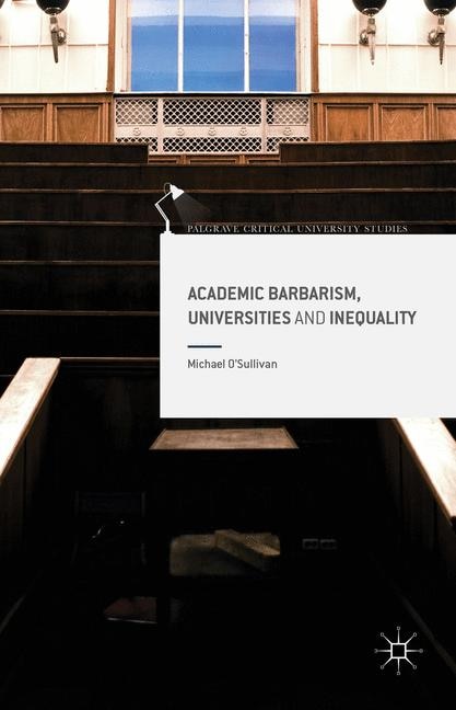 Front cover_Academic Barbarism, Universities And Inequality