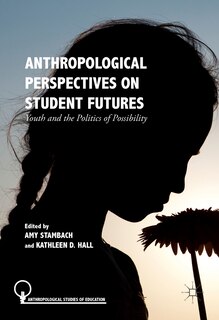 Anthropological Perspectives On Student Futures: Youth And The Politics Of Possibility