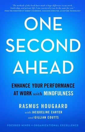 One Second Ahead: Enhance Your Performance At Work With Mindfulness