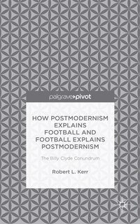 Couverture_How Postmodernism Explains Football And Football Explains Postmodernism