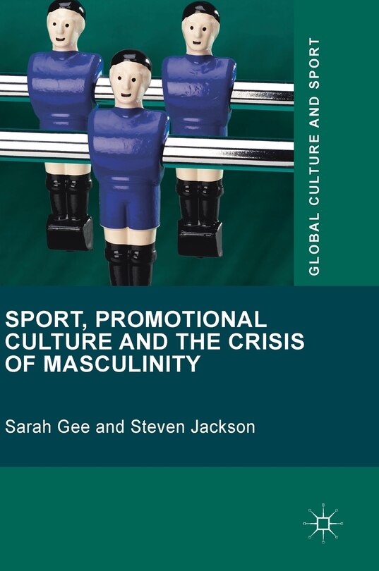 Front cover_Sport, Promotional Culture And The Crisis Of Masculinity