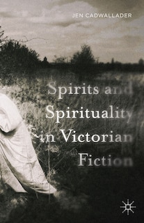 Front cover_Spirits And Spirituality In Victorian Fiction