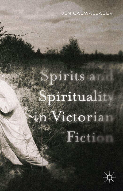 Front cover_Spirits And Spirituality In Victorian Fiction