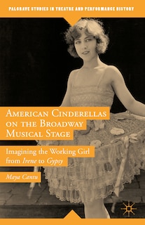 Front cover_American Cinderellas On The Broadway Musical Stage
