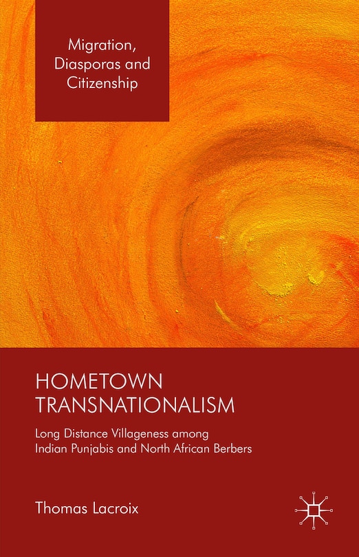 Hometown Transnationalism: Long Distance Villageness Among Indian Punjabis And North African Berbers