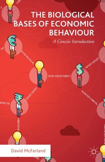 Front cover_The Biological Bases Of Economic Behaviour