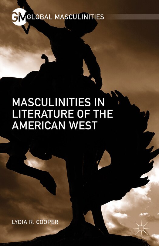 Front cover_Masculinities In Literature Of The American West