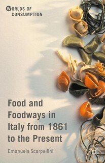 Couverture_Food And Foodways In Italy From 1861 To The Present
