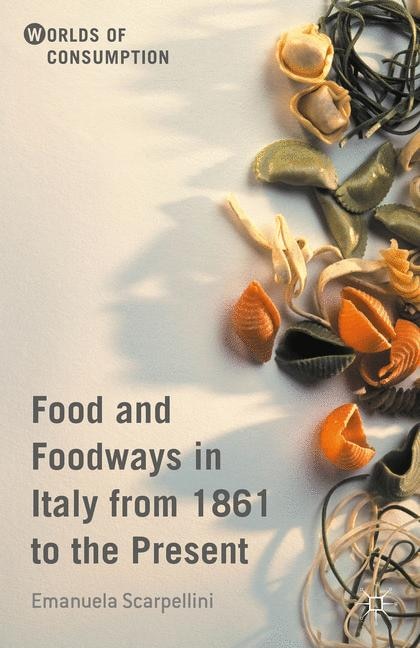 Couverture_Food And Foodways In Italy From 1861 To The Present