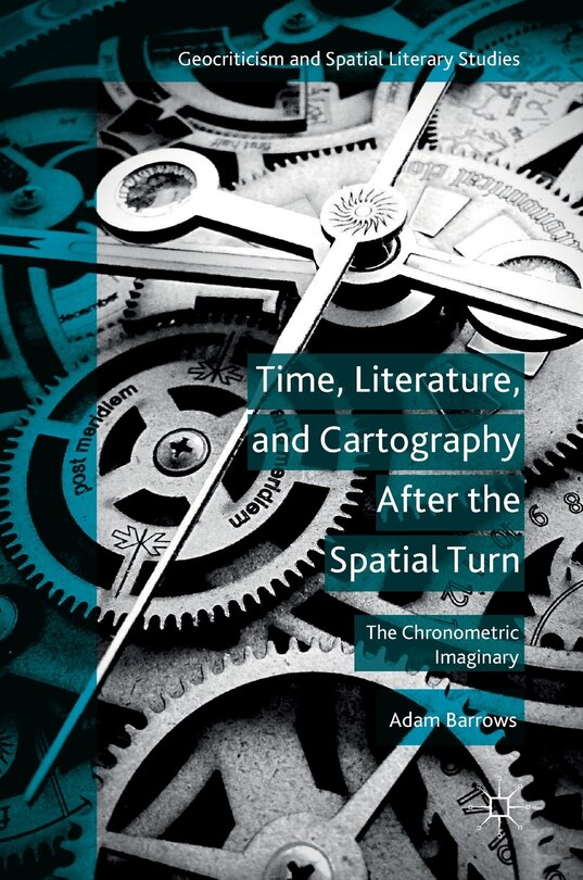 Couverture_Time, Literature, And Cartography After The Spatial Turn