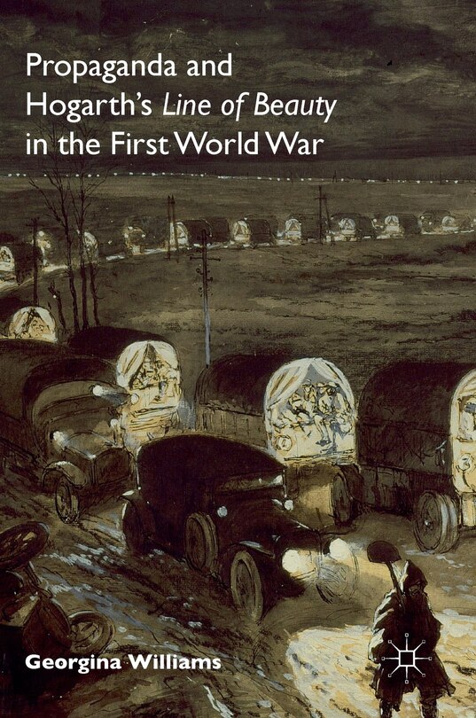 Front cover_Propaganda And Hogarth's Line Of Beauty In The First World War