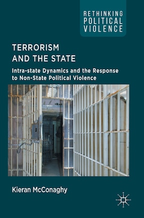 Terrorism And The State: Intra-state Dynamics And The Response To Non-state Political Violence