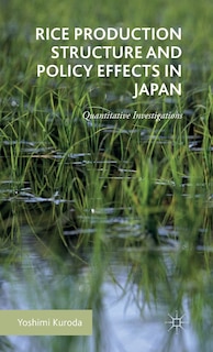 Rice Production Structure And Policy Effects In Japan: Quantitative Investigations
