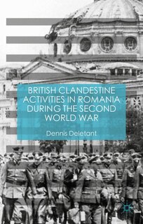 Front cover_British Clandestine Activities In Romania During The Second World War