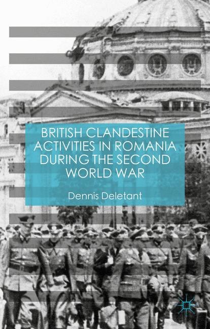 Front cover_British Clandestine Activities In Romania During The Second World War