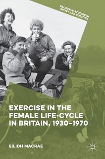 Couverture_Exercise In The Female Life-cycle In Britain, 1930-1970