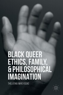 Front cover_Black Queer Ethics, Family, And Philosophical Imagination