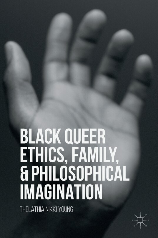 Front cover_Black Queer Ethics, Family, And Philosophical Imagination