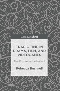 Tragic Time In Drama, Film, And Videogames: The Future In The Instant